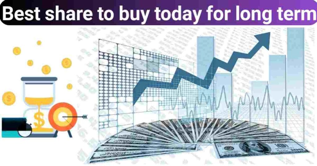 Best share to buy today for long term